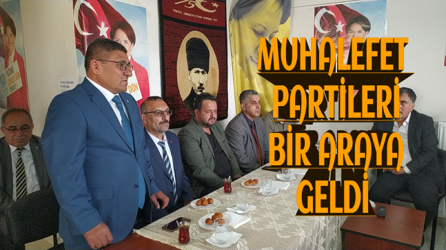 Muhalefet Partileri Bir Araya Geldi