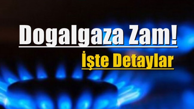 Doğalgaza Zam İşte Detaylar