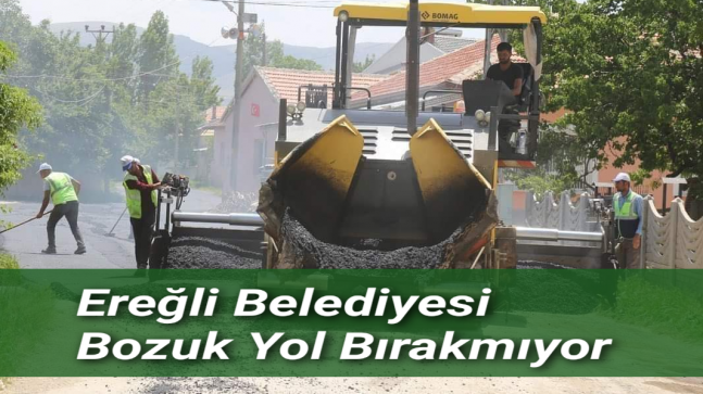 Ereğli Belediyesi Bozuk Yol Bırakmıyor