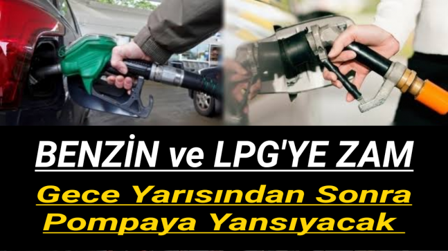 Benzin ve LPG’ye Zam!