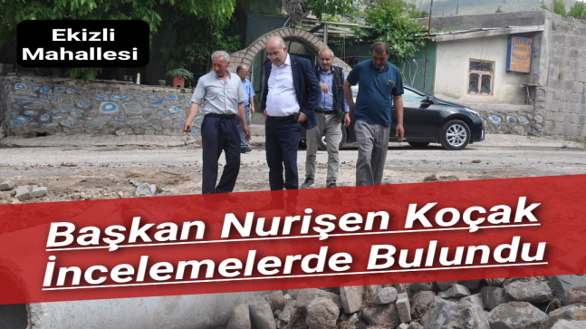 Başkan Nurişen Koçak Ekizli’de İncelemelerde Bulundu