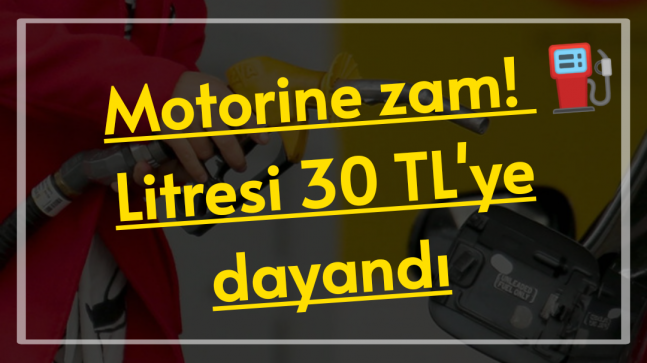 Motorine Zam Litresi 30.₺’ye Dayandı