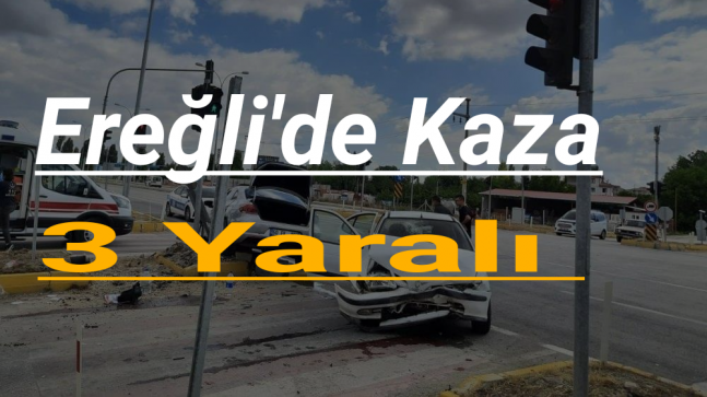 Ereğli’de Kaza 3 Yaralı