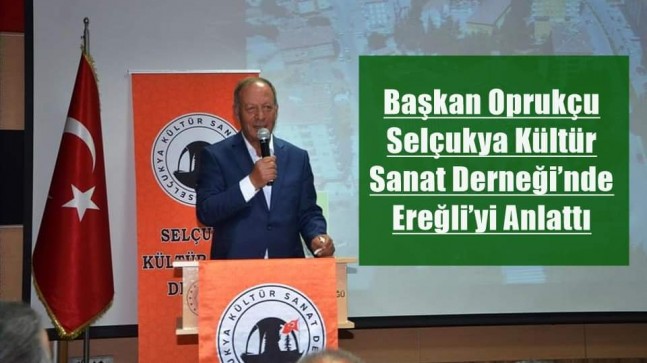 Başkan Oprukçu Selçukya Kültür Sanat Derneği’nde Ereğli’yi Anlattı