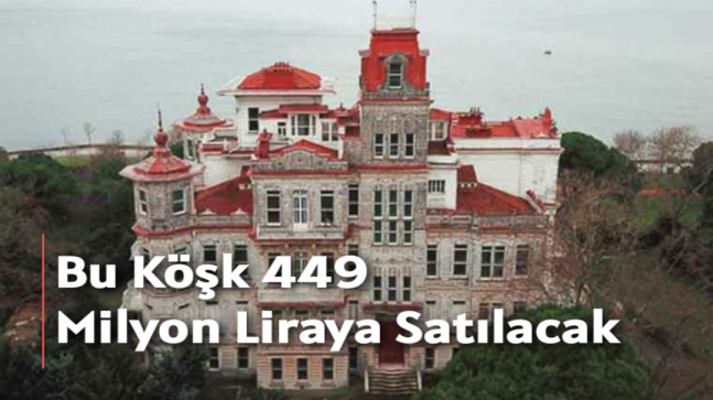 Bu Köşk 449 Milyon Liraya Satılacak