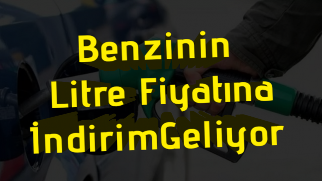 Benzinin litre fiyatına indirim geliyor