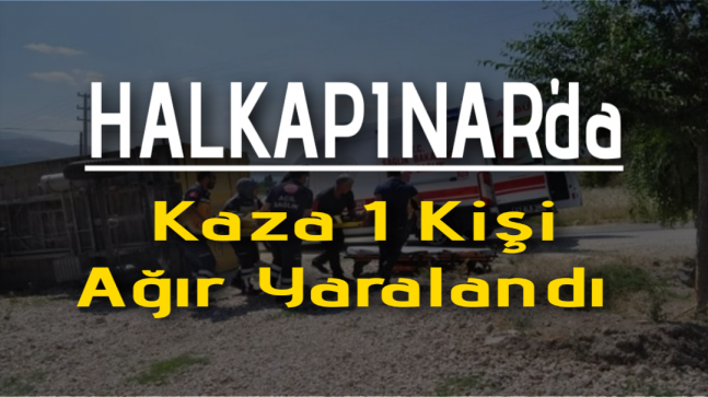 Halkapınar’da Kaza 1 Yaralı