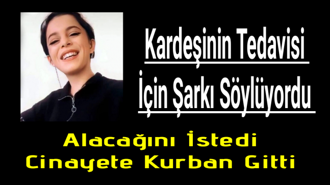 Zehra Bayır Kardeşinin Tedavisi İçin Şarkı Söylüyordu