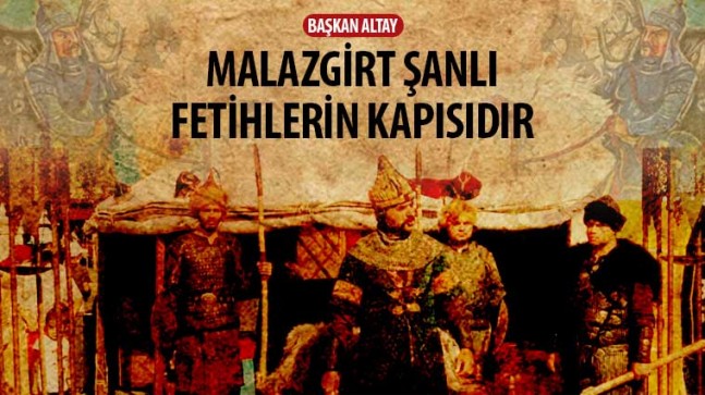 Başkan Altay: “Malazgirt Şanlı Fetihlerin Kapısıdır”