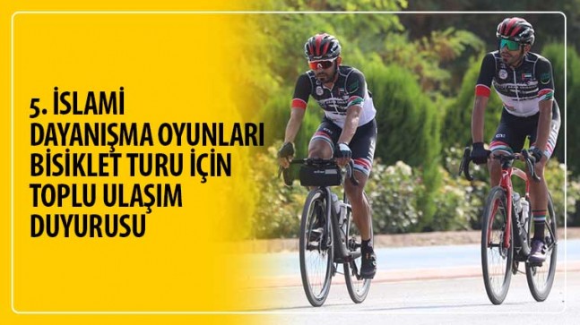 İslami Dayanışma Oyunları Bisiklet Turu İçin Toplu Ulaşım Duyurusu