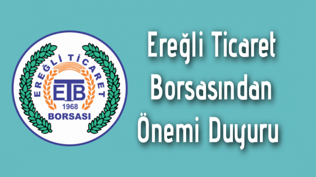 Ereğli Ticaret Borsasından Önemli Duyuru