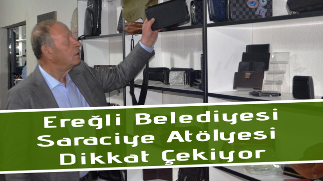 Ereğli Belediyesi Saraciye Atölyesi Dikkat Çekiyor