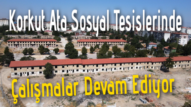 Korkut Ata Sosyal Tesisleri’nde Restorasyon Hızla Devam Ediyor