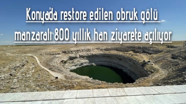 Konya’da restore edilen obruk gölü manzaralı 800 yıllık han ziyarete açılıyor