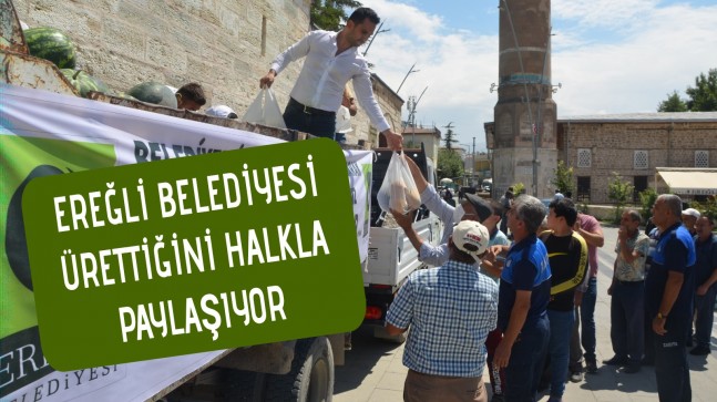 EREĞLİ BELEDİYESİ ÜRETTİĞİNİ HALKLA PAYLAŞIYOR