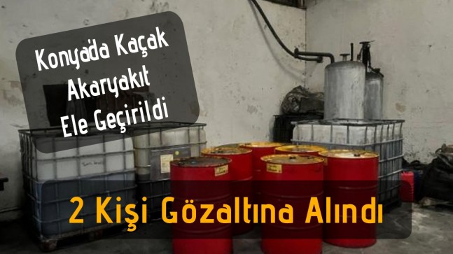 Konya’da Kaçak Akaryakıt Yakalandı