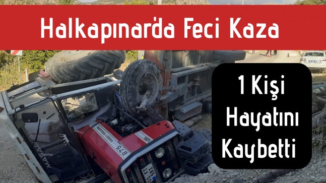 Halkapınar’da Trafik Kazası 1 Kişi Hayatını Kaybetti