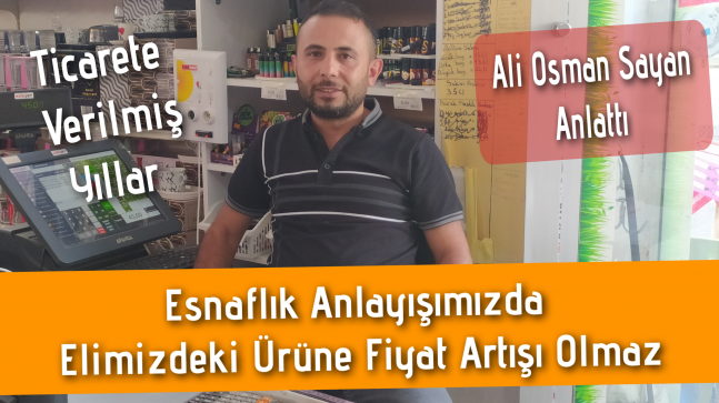 Esnaflık Anlayışımızda Elimizdeki Ürüne Fiyat Artışı Olmaz