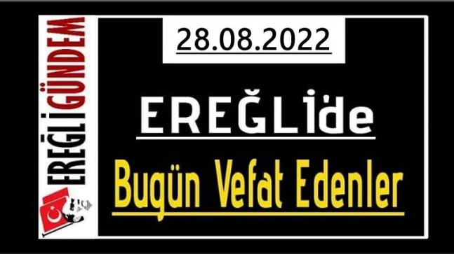 28.08.2022 Ereğli’de Bugün Vefat Edenler