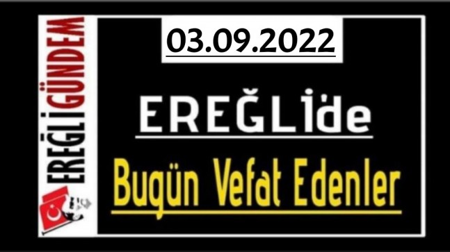 03.09.2022 Ereğli’de Bugün Vefat Edenler