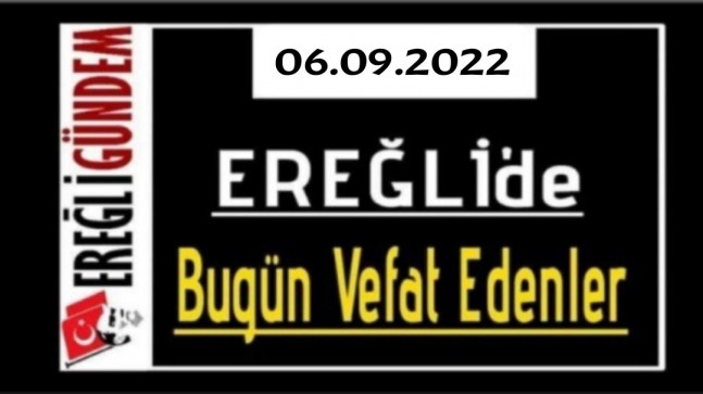 06.09.2022 Ereğli’de Bugün Vefat Edenler