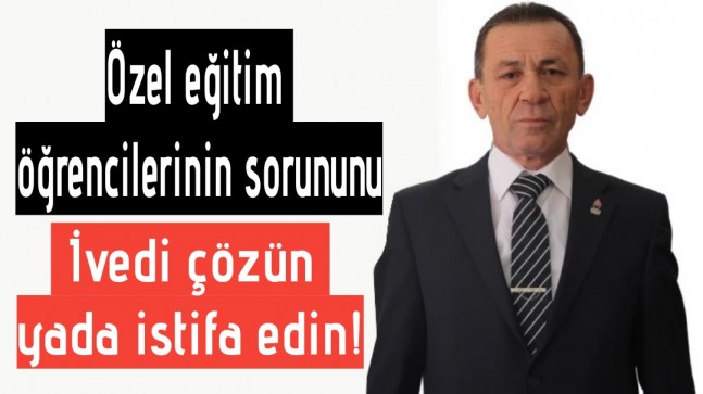 Özel eğitim öğrencilerinin sorununu ivedi çözün ya da istifa edin!
