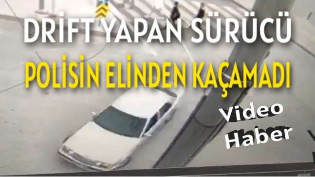 DRİFT YAPAN SÜRÜCÜ POLİSİN ELİNDEN KAÇAMADI