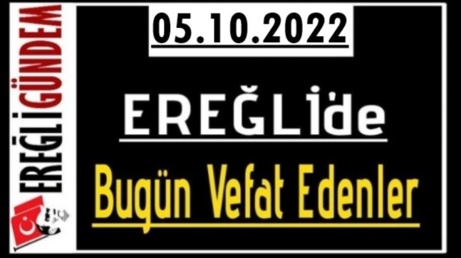 05.10.2022 Ereğli’de Bugün Vefat Edenler