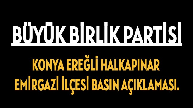 BÜYÜK BİRLİK PARTİSİNDEN BASIN AÇIKLAMASI