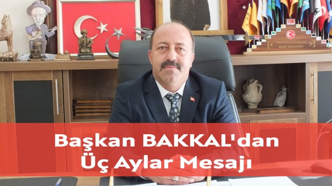 Başkan Mehmet Bakkal’dan Üç Aylar Mesajı