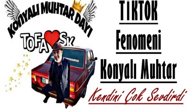 TİKTOK FENOMENİ KONYALI MUHTAR