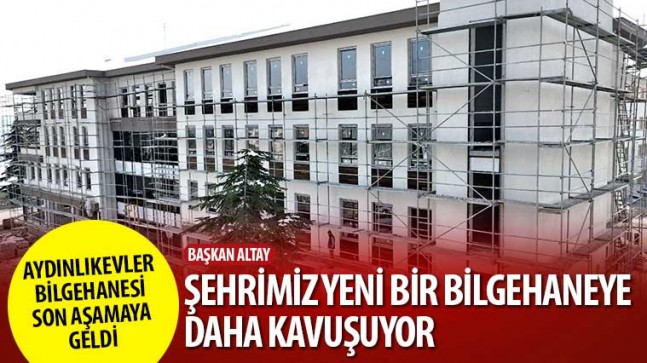 Başkan Altay: “Şehrimiz Yeni Bir Bilgehaneye Daha Kavuşuyor”