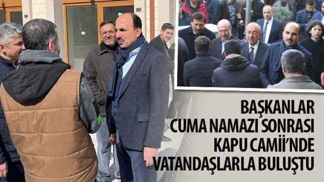 Konya’da Başkanlar Cuma Namazı Sonrası Kapu Camii’nde Vatandaşlarla Buluştu