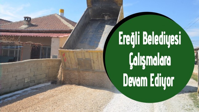 Ereğli Belediyesi sokaklarda tozlu ve çamurlu yol bırakmamaya kararlı