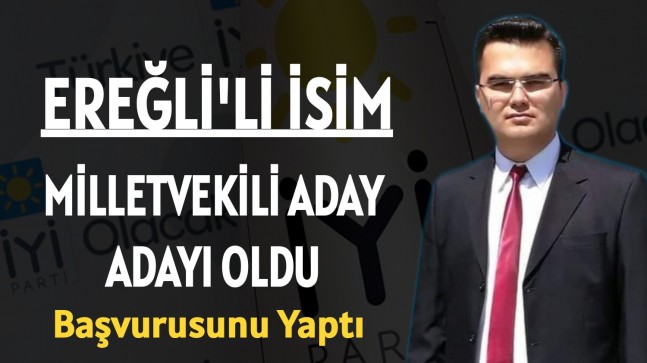 Ereğli’li İsim Milletvekili Aday Adayı Oldu