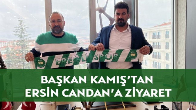 BAŞKAN KAMIŞ’TAN, ERSİN CANDAN’A ZİYARET!