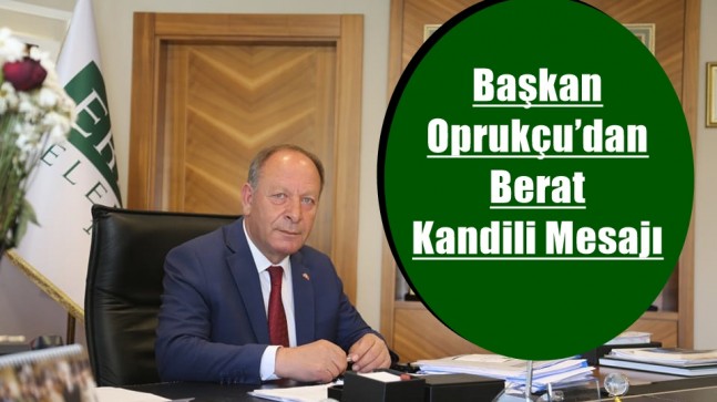 Başkan Oprukçu’dan Berat Kandili Mesajı