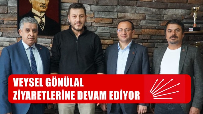 Gönülal ”Ziyaretlerine Devam Ediyor”