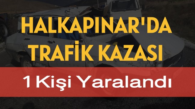 Halkapınar’da Kaza 1 Yaralı