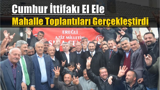 Cumhur İttifakı El Ele Mahalle Toplantıları Gerçekleştirdi