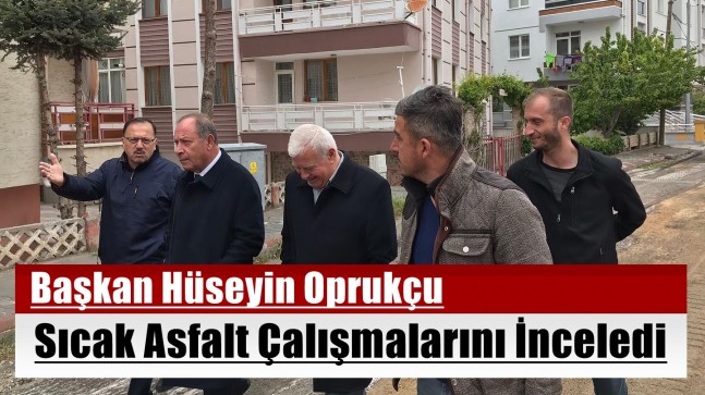 Başkan Oprukçu Sıcak Asfalt Çalışmalarını İnceledi