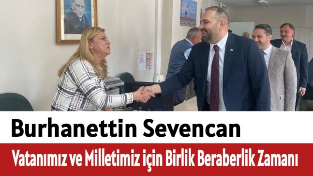 Sevencan,”Vatanımız ve Milletimiz için Birlik Beraberlik Zamanı “