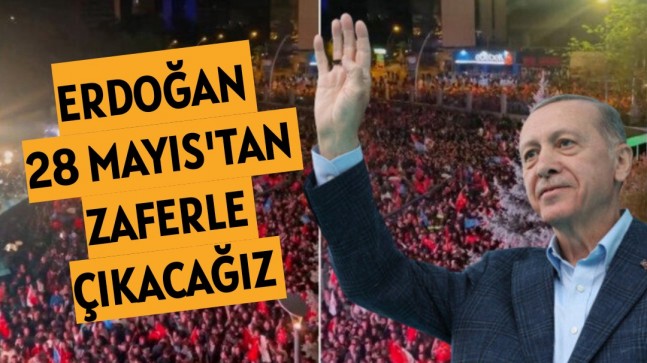 Başkan Erdoğan’dan seçim mesajı: 28 Mayıs’tan zaferle çıkacağız