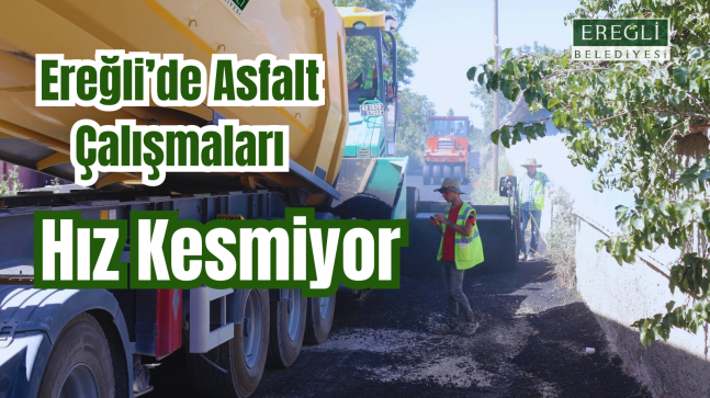 Ereğli’de Asfalt Çalışmaları Hız Kesmiyor