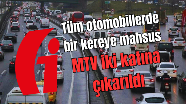 Tüm otomobillerde bir kereye mahsus MTV iki katına çıkarıldı