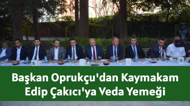 Başkan Oprukçu’dan Kaymakam Edip Çakıcı’ya Veda Yemeği