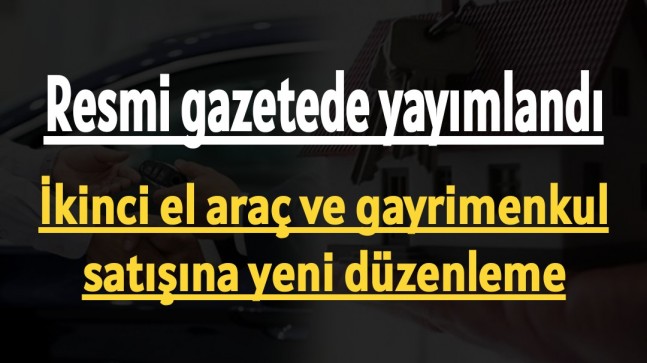 İkinci el araç ve gayrimenkul satışına yeni düzenleme