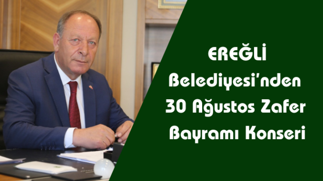 Ereğli Belediyesi’nden 30 Ağustos Zafer Bayramı Konseri