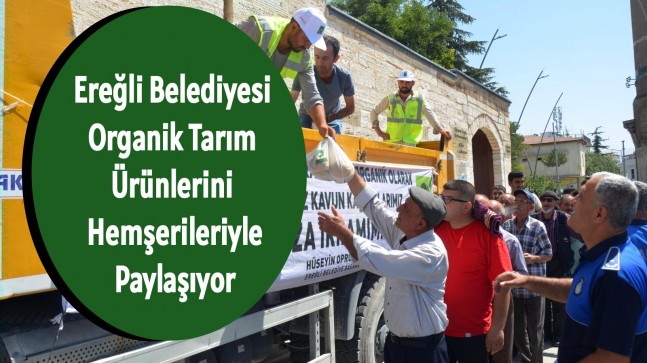 Ereğli Belediyesi Organik Tarım Ürünlerini Hemşerileriyle Paylaşıyor