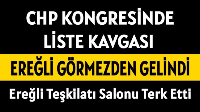 CHP Kongresinde Olay Çıktı Ereğli Görmezden Gelindi